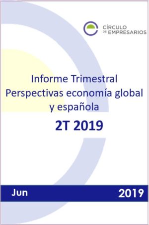 Informe trimestral. Perspectivas economía global y española 2T-2019 Círculo de Empresarios